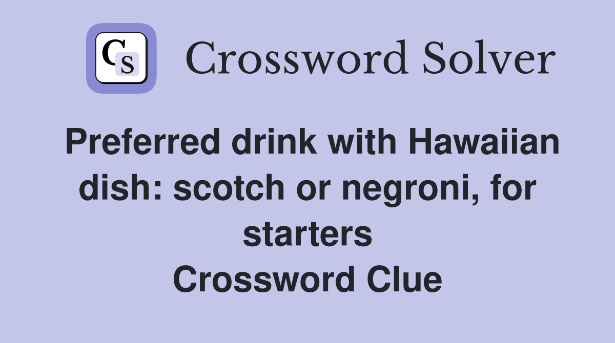 Preferred drink with Hawaiian dish scotch or negroni, for starters